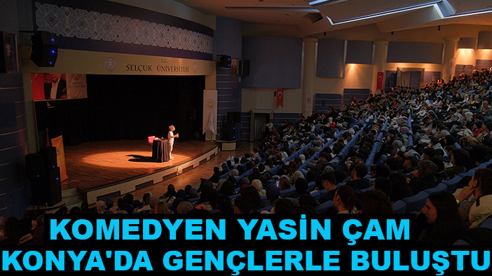 Komedyen Yasin Çam Konya'da gençlerle buluştu