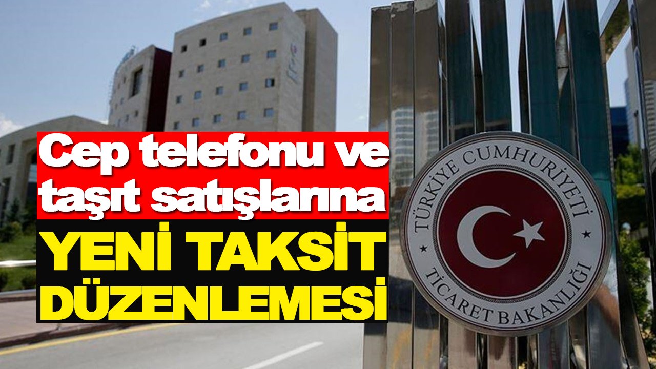 Cep telefonu ve taşıt satışlarına yeni taksit düzenlemesi