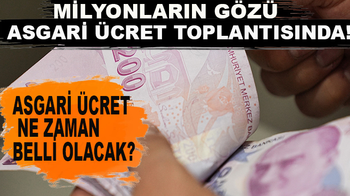 Milyonların gözü asgari ücret toplantısında! Asgari ücret ne zaman belli olacak?