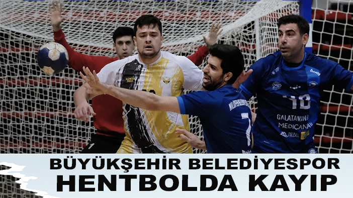 Büyükşehir Belediyespor hentbolda kayıp