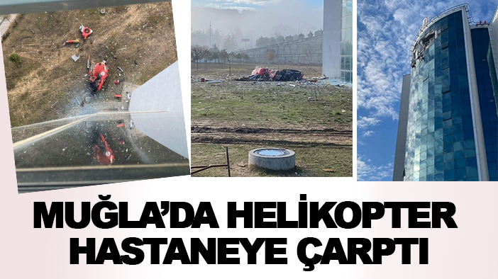 Muğla'da helikopter hastaneye çarptı!