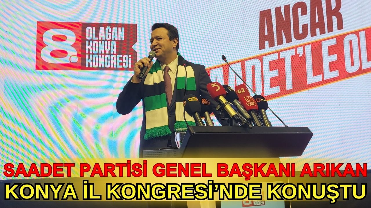 Saadet Partisi Konya’da 8. Olağan Kongresini Gerçekleştirdi