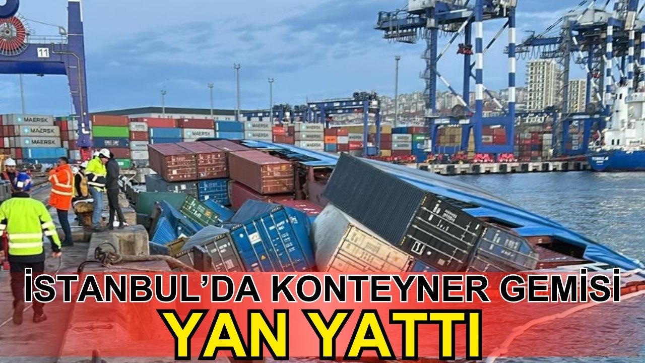 Ambarlı Mardaş Limanı'nda konteyner gemisi yan yattı