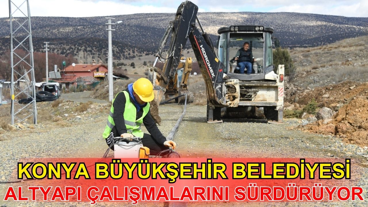 Konya Büyükşehir Belediyesi, altyapı çalışmalarını sürdürüyor