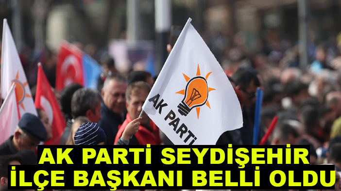 AK Parti Seydişehir İlçe Başkanı belli oldu