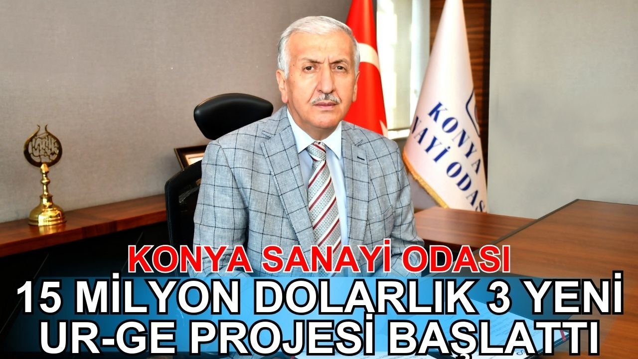 Konya Sanayi Odası, 15 milyon dolarlık 3 yeni UR-GE projesi başlattı