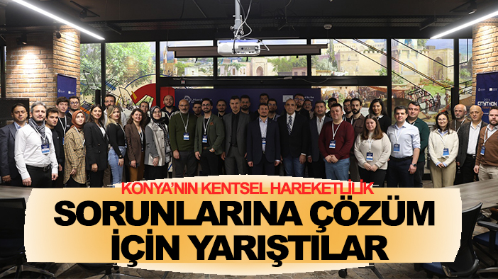 Konya’nın kentsel hareketlilik sorunlarına çözüm  için yarıştılar