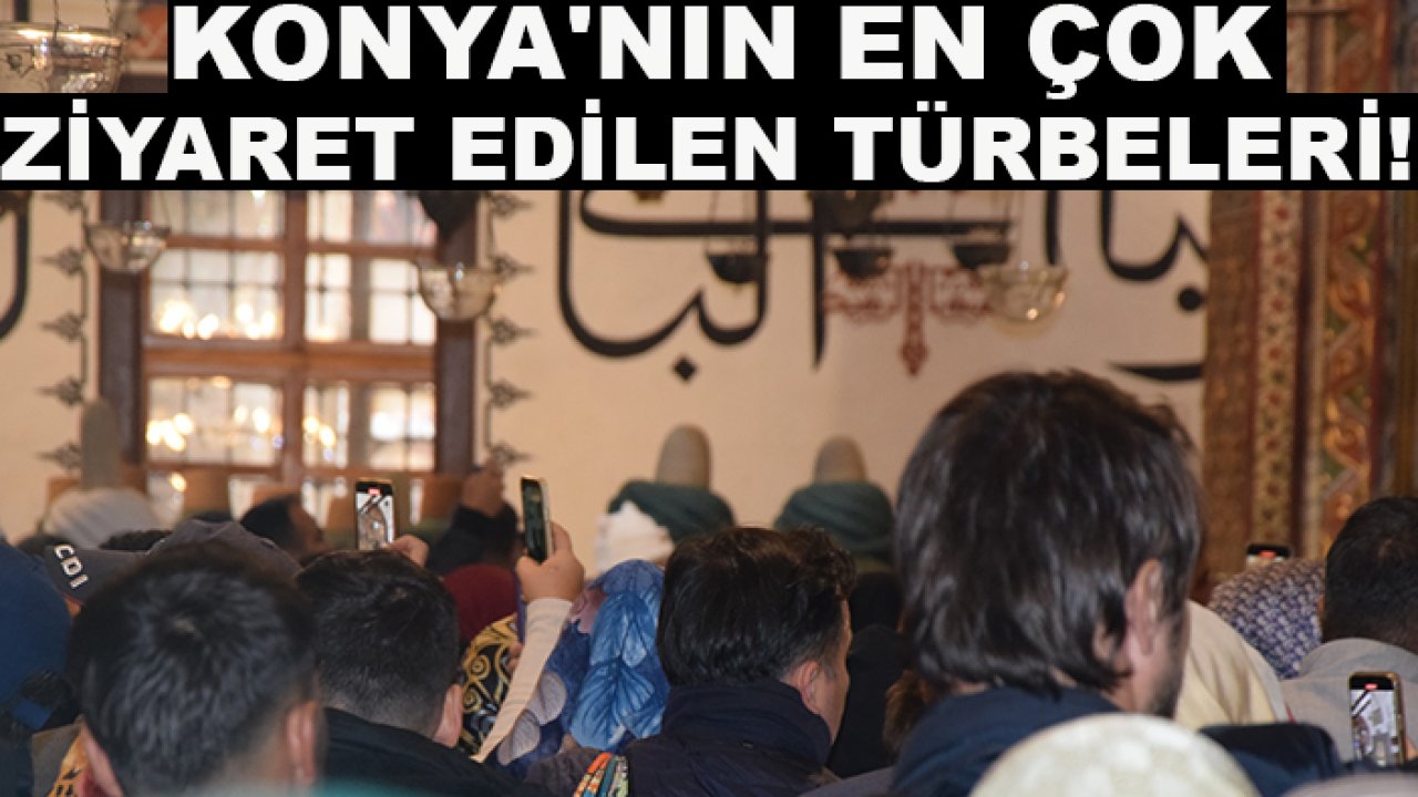 Konya'nın en çok ziyaret edilen türbeleri!