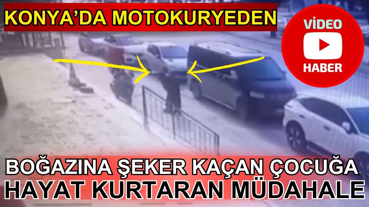 Konya’da motokuryeden boğazına şeker kaçan çocuğa hayat kurtaran müdahale