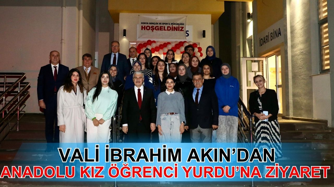 Vali İbrahim Akın, Anadolu Kız Öğrenci Yurdu’nu ziyaret etti