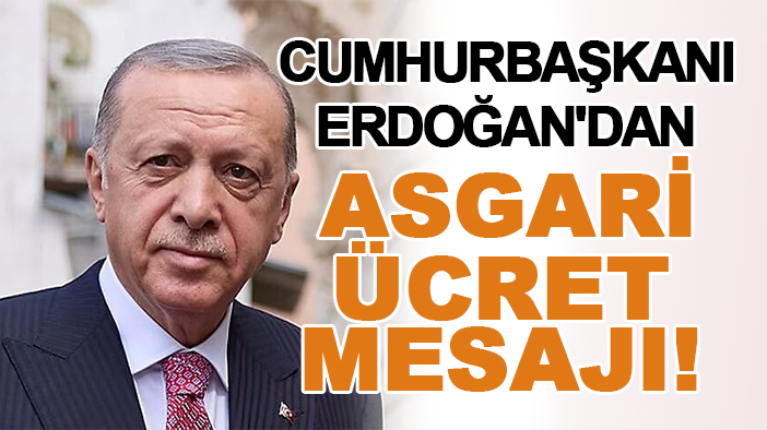 Cumhurbaşkanı Erdoğan'dan asgari ücret mesajı!