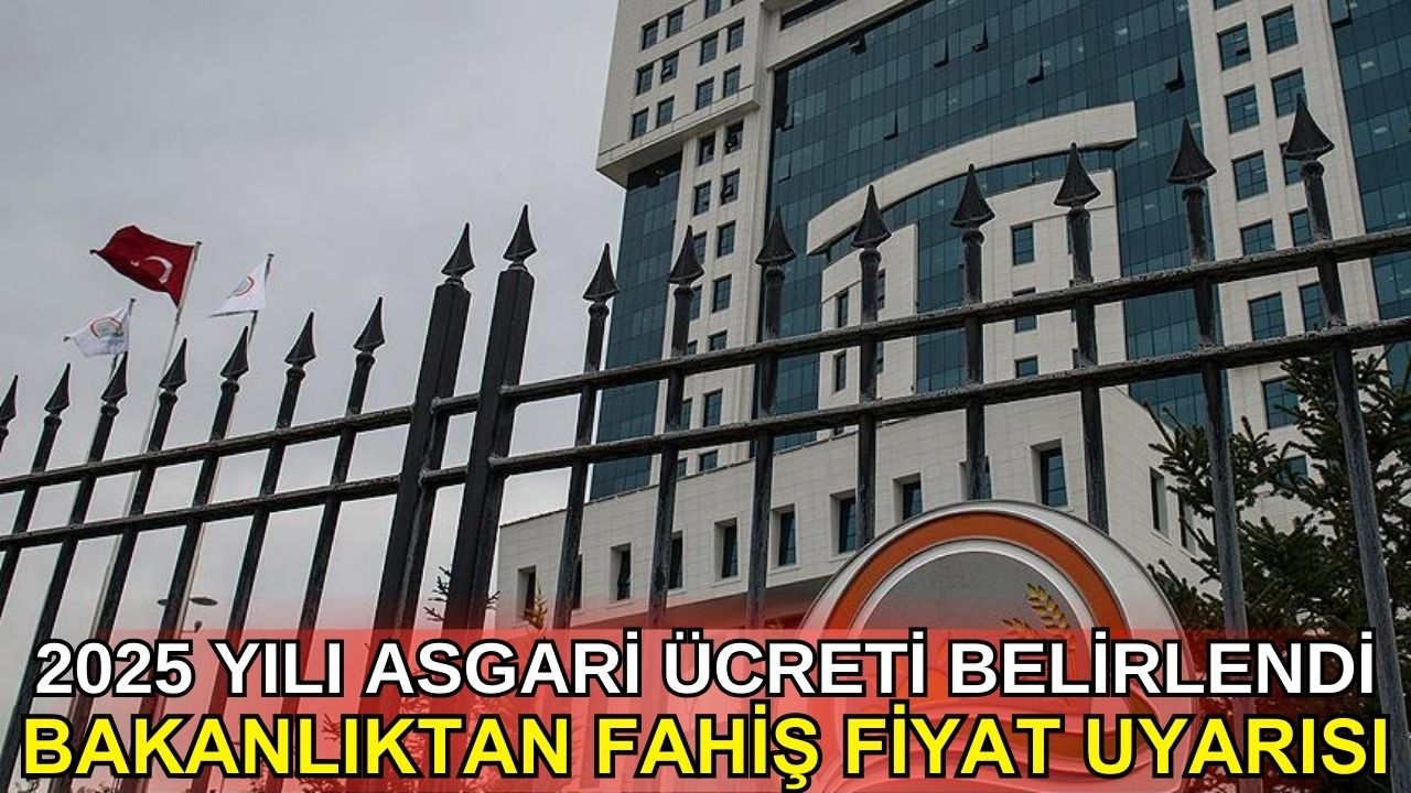 2025 asgari ücreti belirlendi: Bakanlıktan fahiş fiyat uyarısı