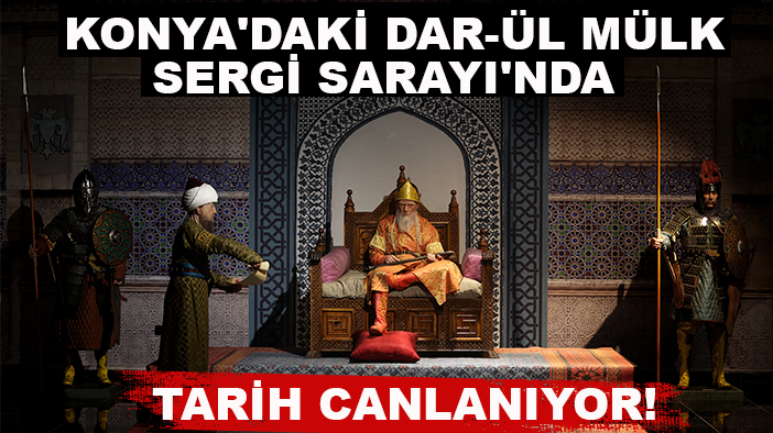 Konya'daki Dar-ül Mülk Sergi Sarayı'nda tarih canlanıyor!