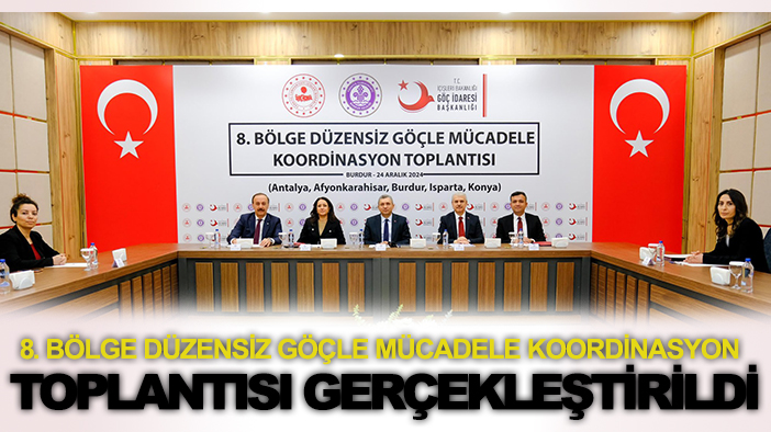 8. Bölge Düzensiz Göçle Mücadele Koordinasyon Toplantısı gerçekleştirildi