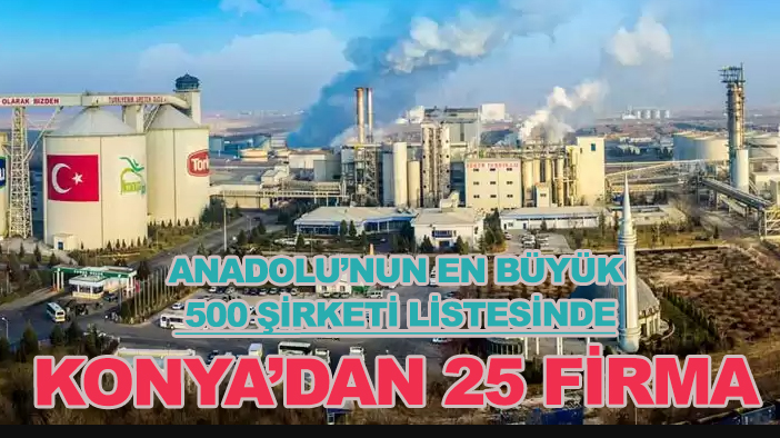 “Anadolu’nun En Büyük 500 Şirketi”ne Konya'dan 25 firma girdi