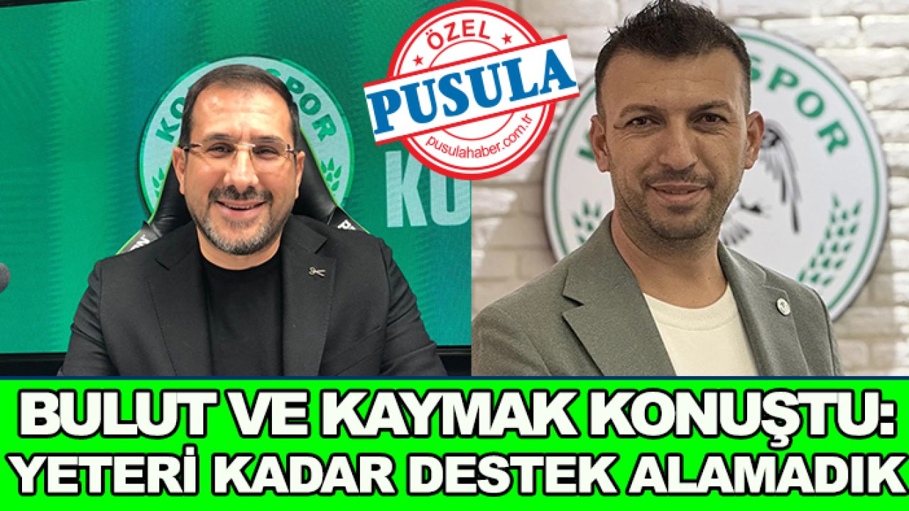 Konyaspor'da Bulut ve Kaymak konuştu: Destek alamadık!