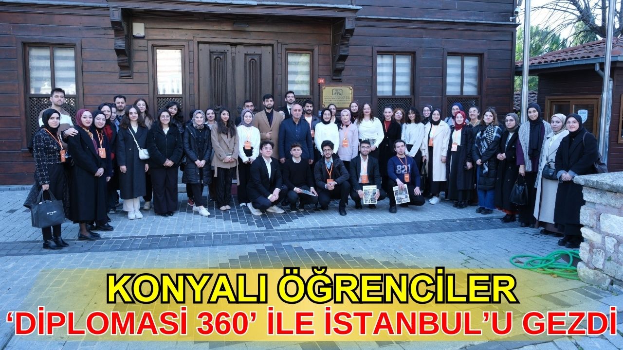 Konyalı öğrenciler 'Diplomasi 360' ile İstanbul'u gezdi