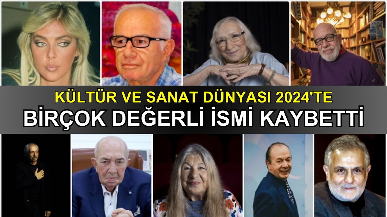 Kültür ve sanat dünyası 2024'te birçok değerli ismi kaybetti