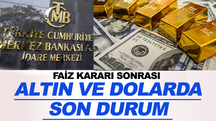 Faiz kararı sonrası altın ve dolar fiyatlarnda son durum