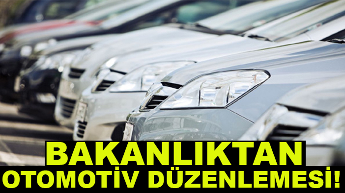 Bakanlıktan otomotiv düzenlemesi!