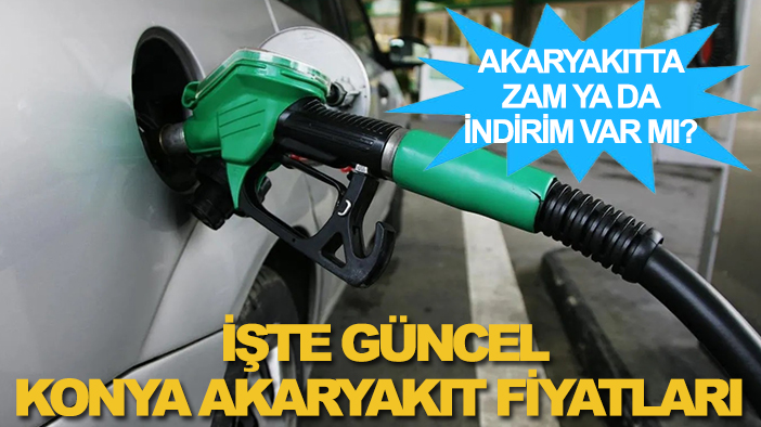 Akaryakıtta zam ya da indirim var mı? İşte güncel Konya akaryakıt fiyatları