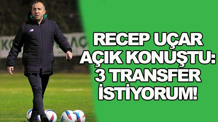 Recep Uçar: 3 transfer transfer istiyorum!