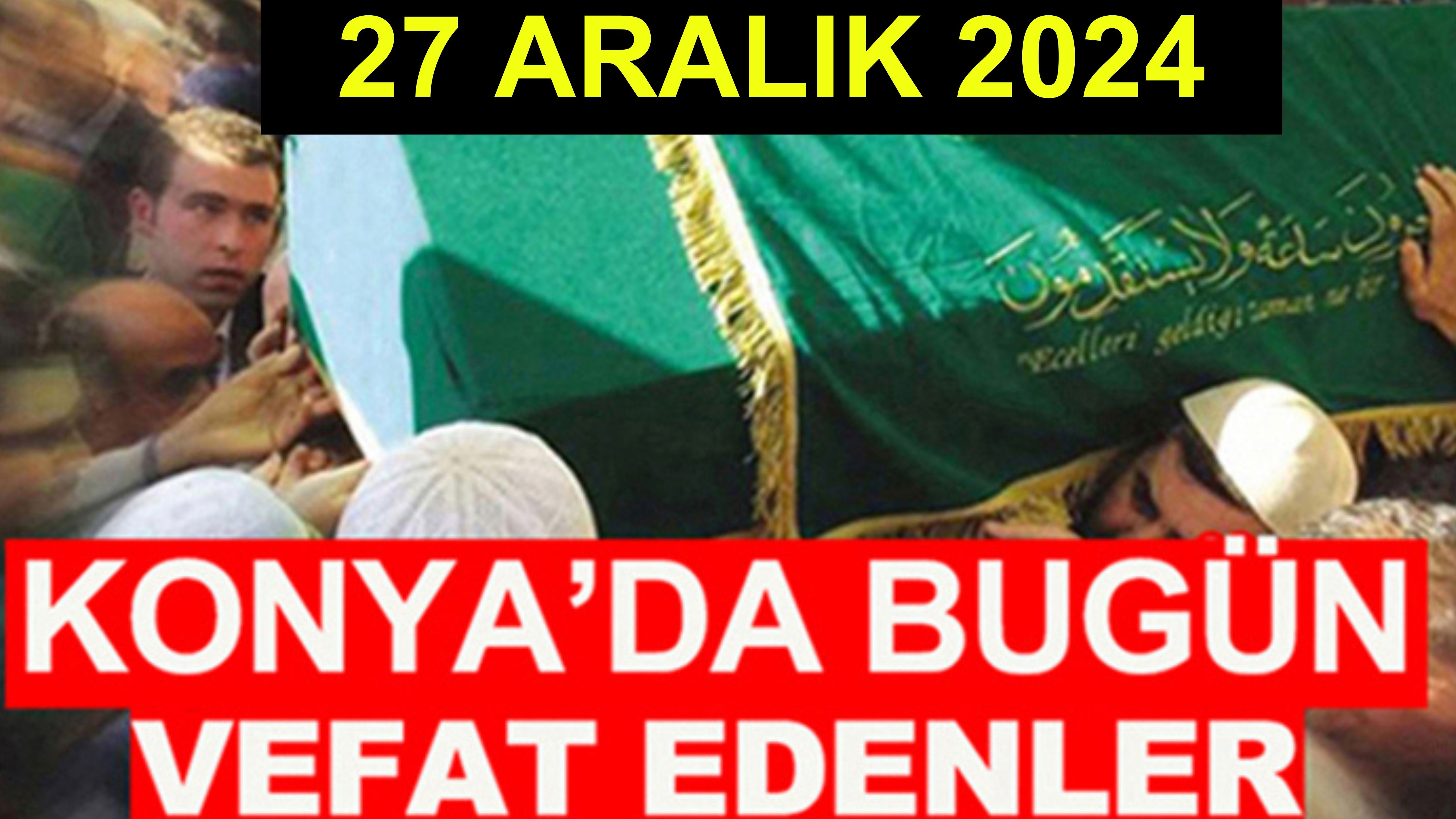 Konya’da bugün vefat edenler! 27 Aralık 2024