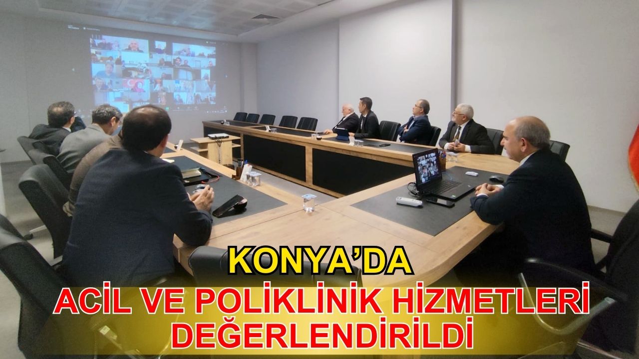 Konya'da acil ve poliklinik hizmetleri değerlendirildi