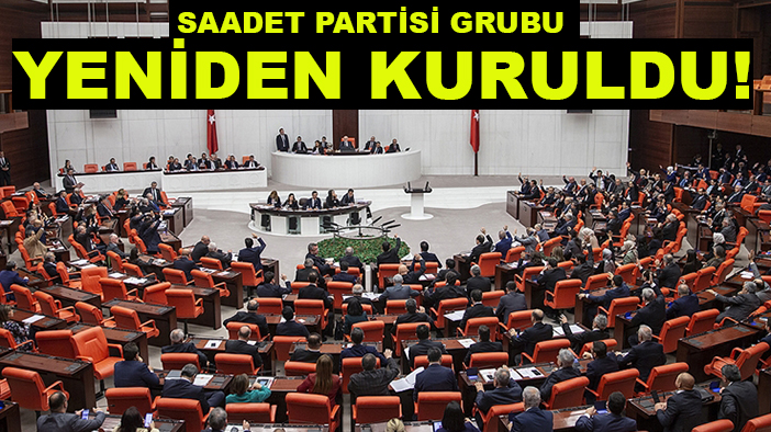 Saadet Partisi Grubu yeniden kuruldu!