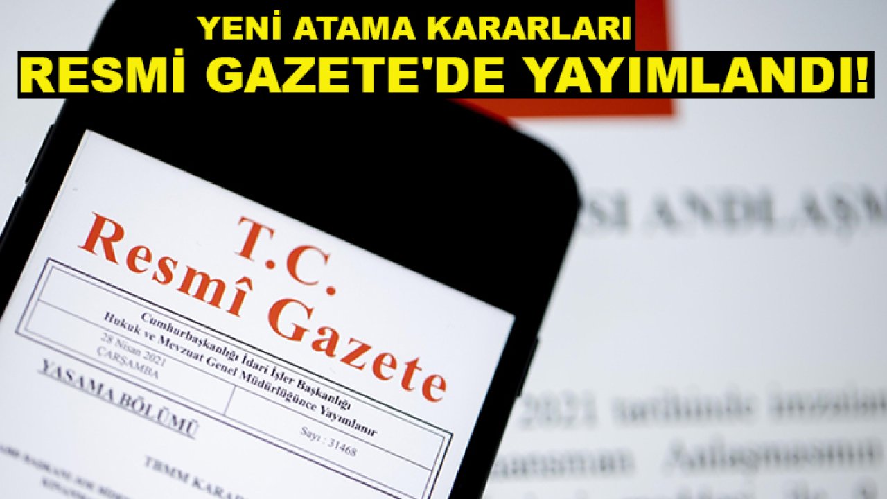 Yeni atama kararları Resmi Gazete'de yayımlandı!