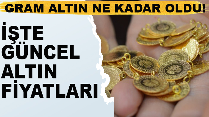 Gram altın ne kadar oldu! İşte güncel altın fiyatları