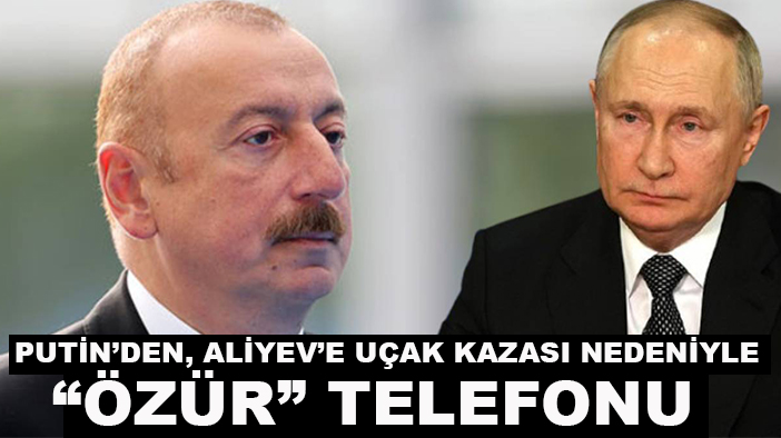 Putin’den, Aliyev’e uçak kazası nedeniyle “özür” telefonu