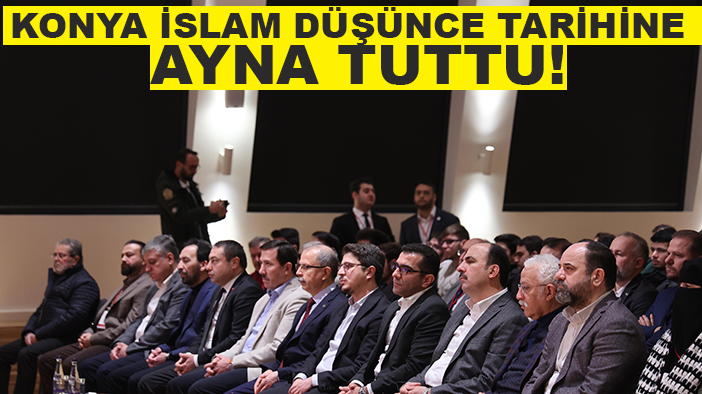 Konya, İslam Düşünce tarihine ayna tuttu!