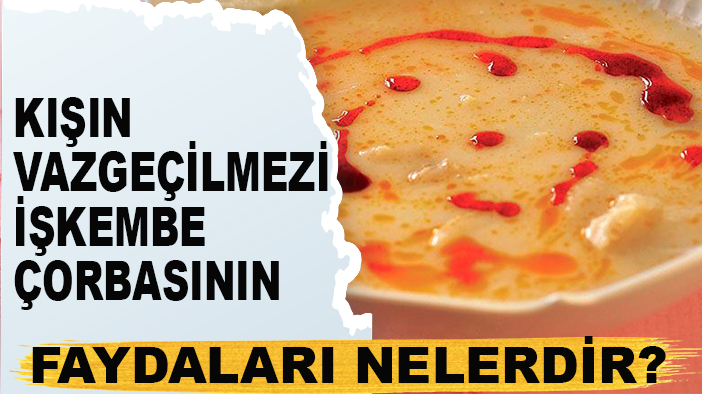 Kışın vazgeçilmezi İşkembe çorbasının faydaları nelerdir? Nasıl yapılır?