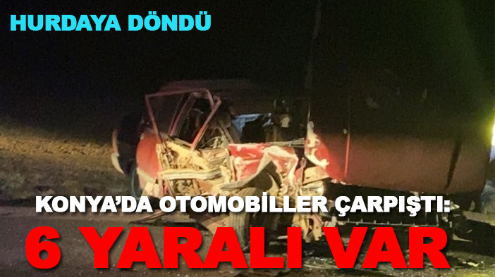 Konya’da otomobiller çarpıştı: 6 yaralı var