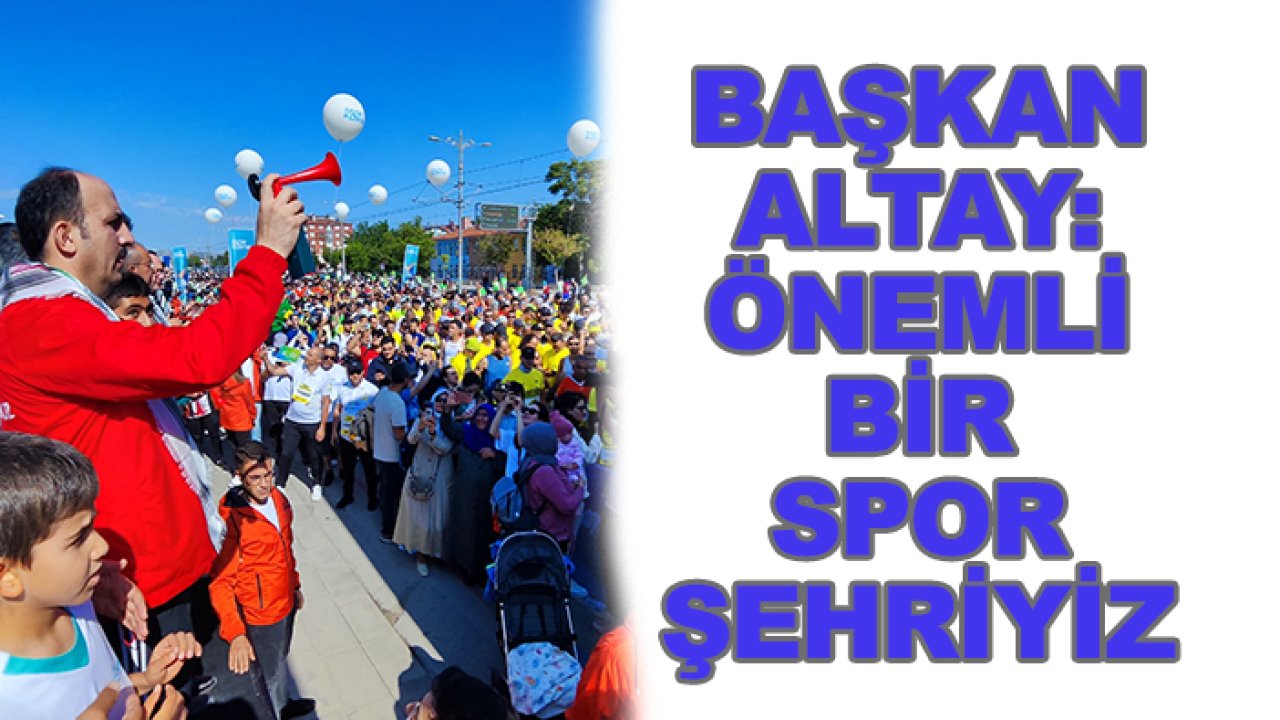 Başkan Altay: Önemli bir spor şehriyiz