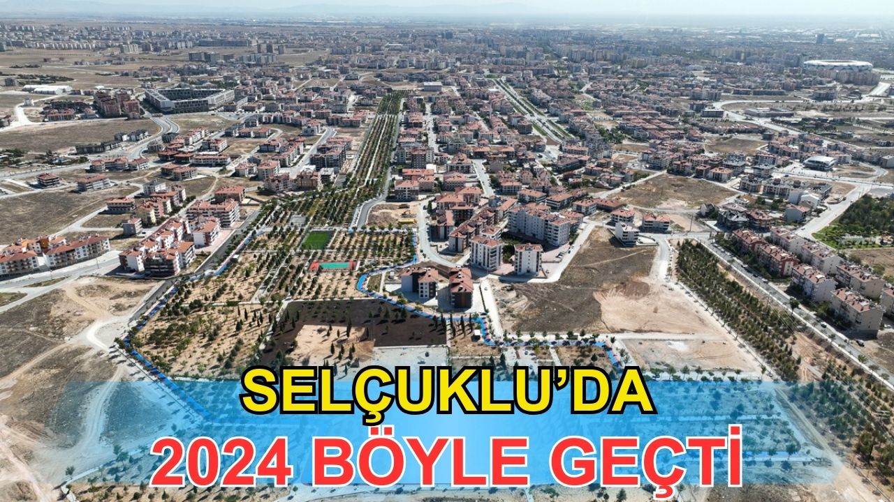 Selçuklu'da 2024 böyle geçti