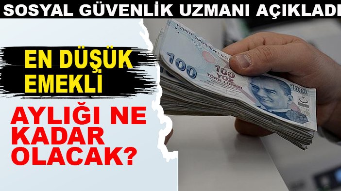 Sosyal Güvenlik uzmanı açıkladı: En düşük emekli aylığı ne kadar olacak?