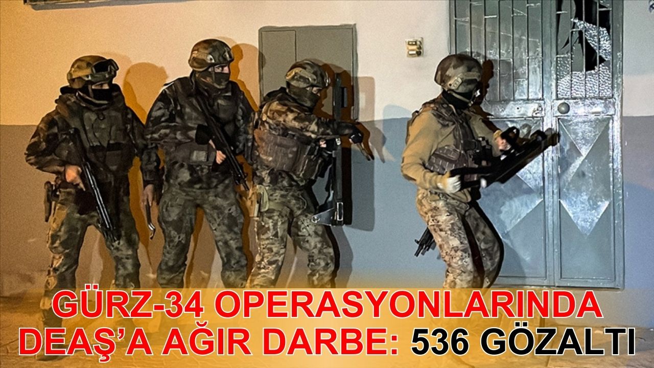 "Gürz-34" Operasyonlarında DEAŞ'a ağır darbe: 536 şüpheli yakalandı