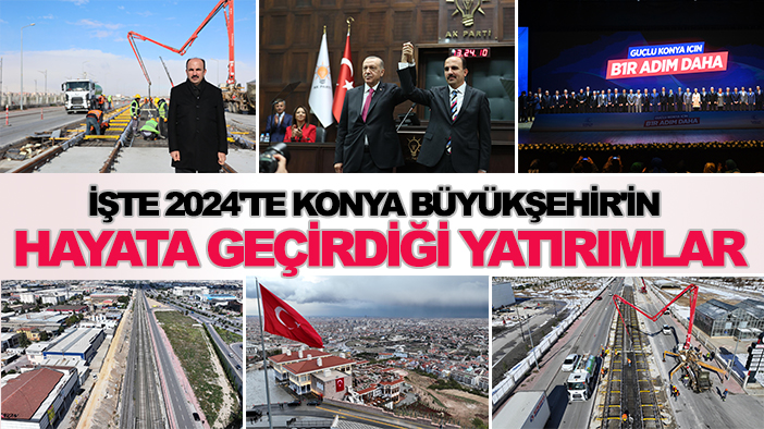 İşte 2024'te Konya Büyükşehir'in hayata geçirdiği yatırımlar: "2025'te de önder olacağız"