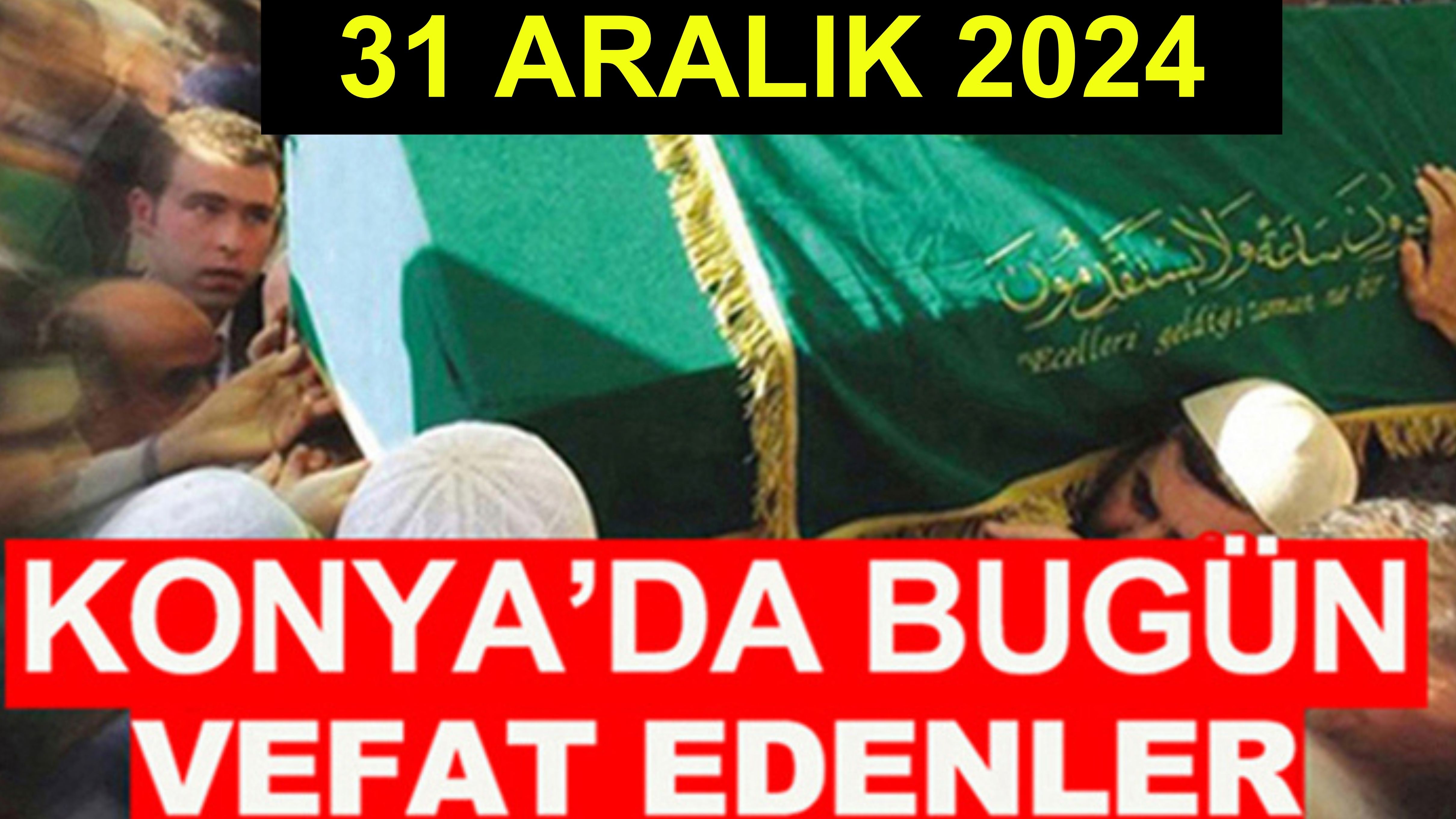 Konya’da bugün vefat edenler! 31 Aralık 2024