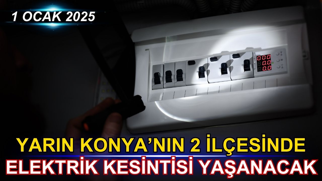 Yarın Konya'nın 2 ilçesinde elektrik kesintisi yaşanacak