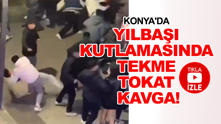 Konya'da yılbaşı kutlamasında tekme tokat kavga!