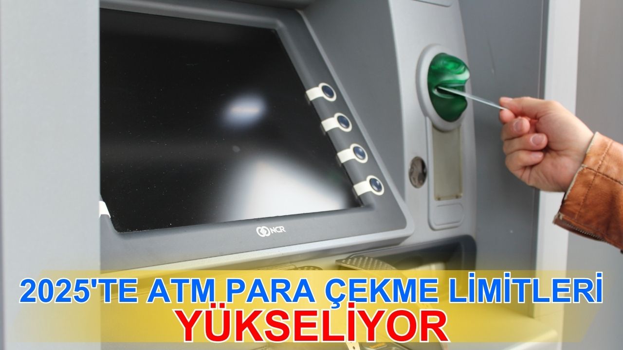 2025'te ATM para çekme limitleri yükseliyor