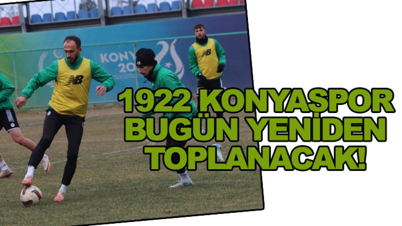 1922 Konyaspor bugün yeniden toplanıyor!