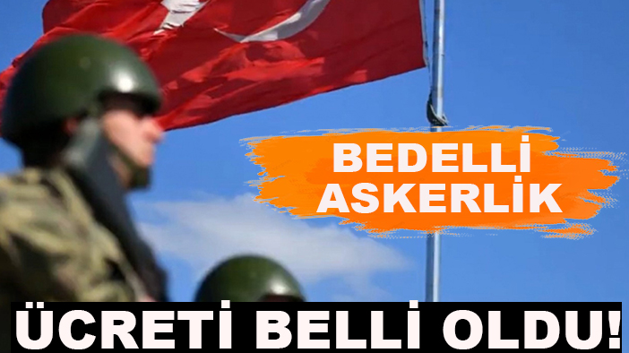 Bedelli askerlik ücreti belli oldu!