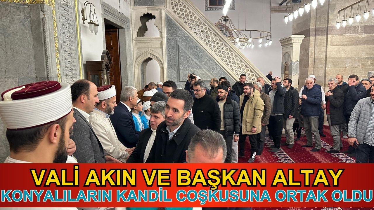 Vali Akın ve Başkan Altay Konyalıların Regaip Kandili coşkusuna ortak oldu