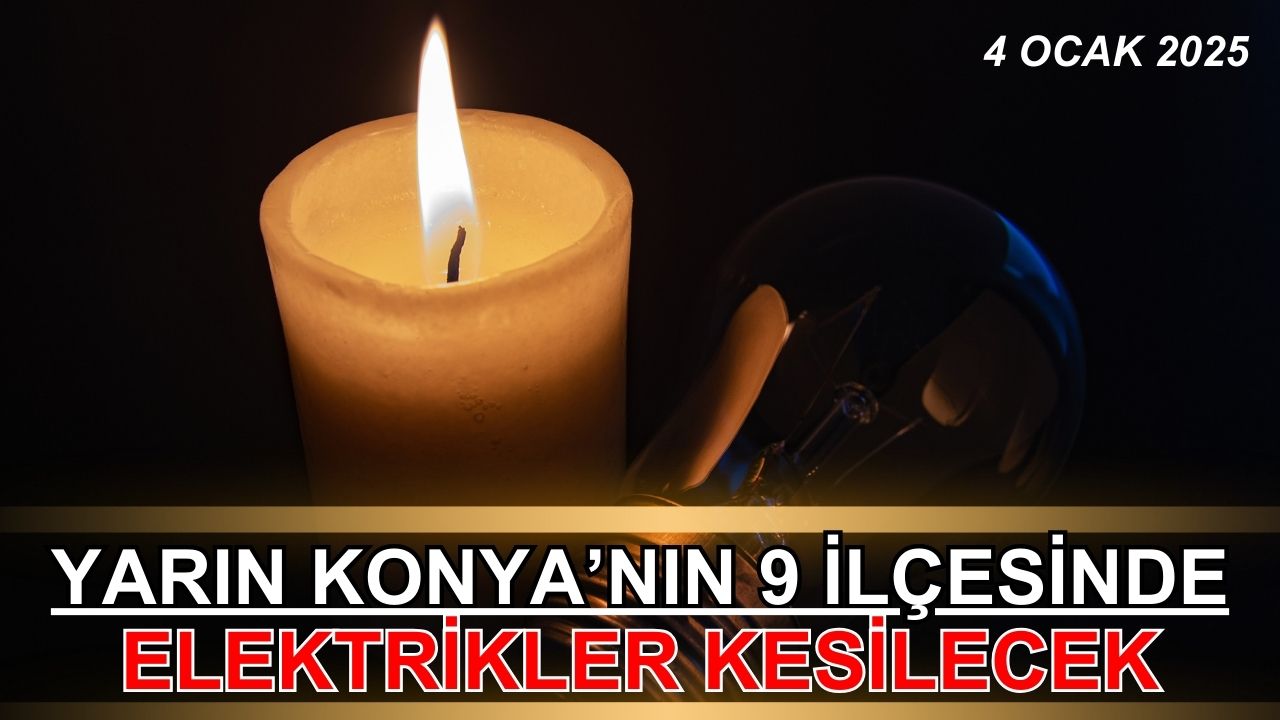 Yarın Konya'nın 9 ilçesinde elektrikler kesilecek