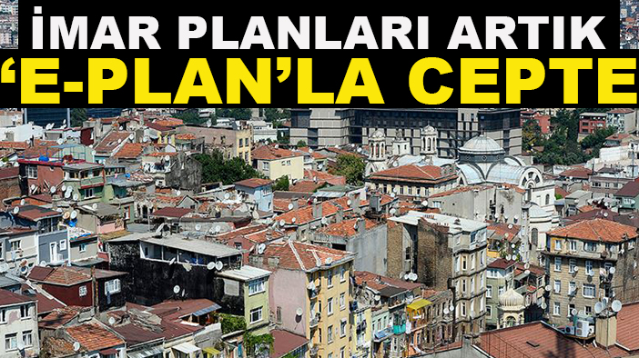 İmar planları artık ‘e-Plan’la cepte