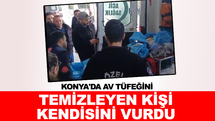 Konya'da av tüfeğini temizleyen kişi kendisini vurdu